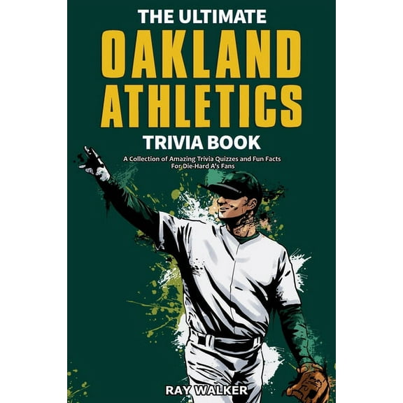 The Ultimate Oakland Athletics Trivia Book: A Collection of Amazing Trivia Quizzes and Fun Facts for Die-Hard A's F, (Paperback)