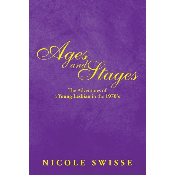 Ages and Stages: The Adventures of a Young Lesbian in the 1970's, (Paperback)