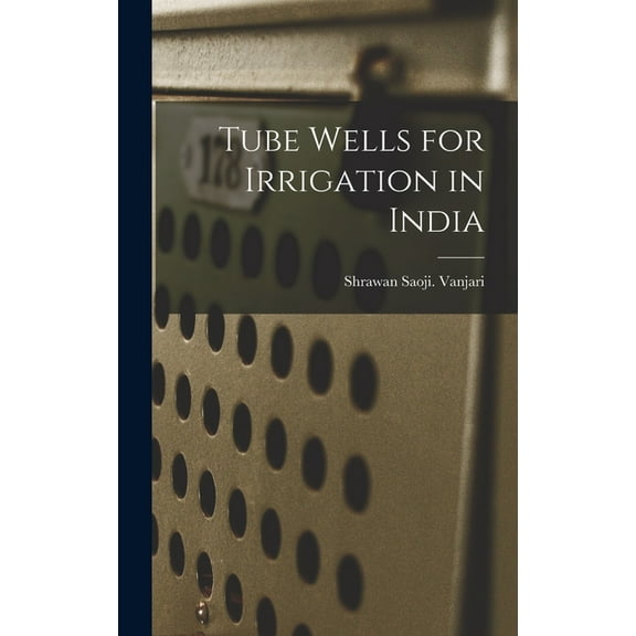 Tube Wells for Irrigation in India, (Hardcover)