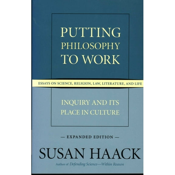 Putting Philosophy to Work : Inquiry and Its Place in Culture -- Essays on Science, Religion, Law, Literature, and Life (Paperback)