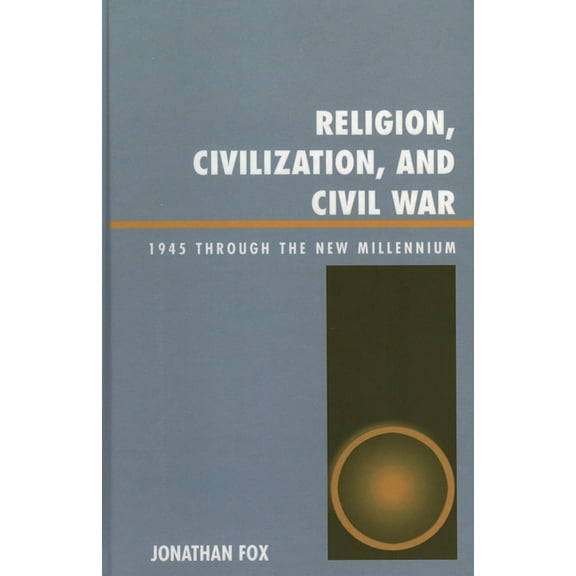 Religion, Civilization, and Civil War: 1945 Through the New Millennium, (Hardcover)