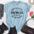 thumbnail image 2 of Shout Out To The Sidewalks For Keeping Me Off The Streets Shirt, Unisex Women's Men's Shirt, Novelty Shirt, Heather Light Blue, Small, 2 of 6