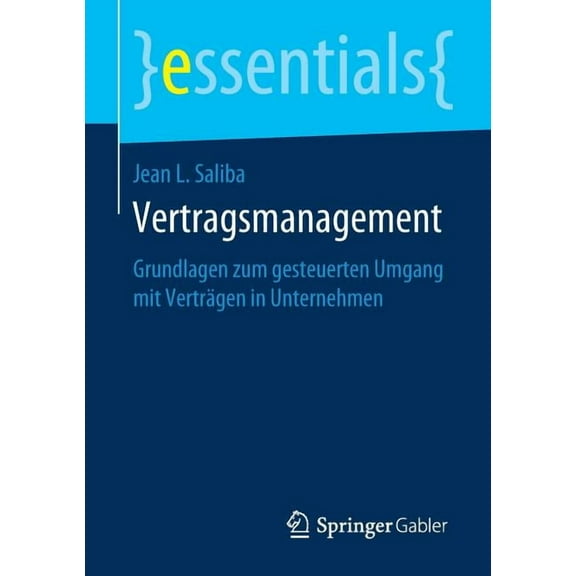 Essentials Vertragsmanagement: Grundlagen Zum Gesteuerten Umgang Mit VertrÃ¤gen in Unternehmen, (Paperback)