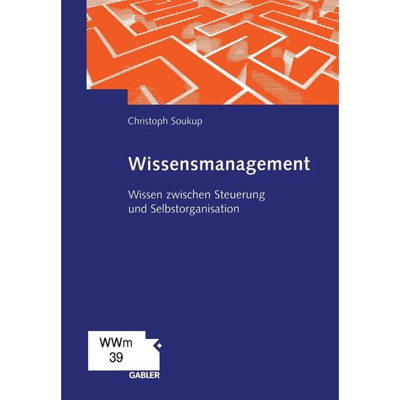 Wissensmanagement: Wissen Zwischen Steuerung Und Selbstorganisation, (Paperback)