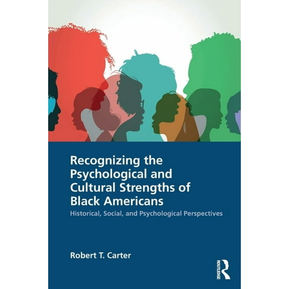 Recognizing the Psychological and Cultural Strengths of Black Americans: Historical, Social and Psychological Perspectiv, (Paperback)