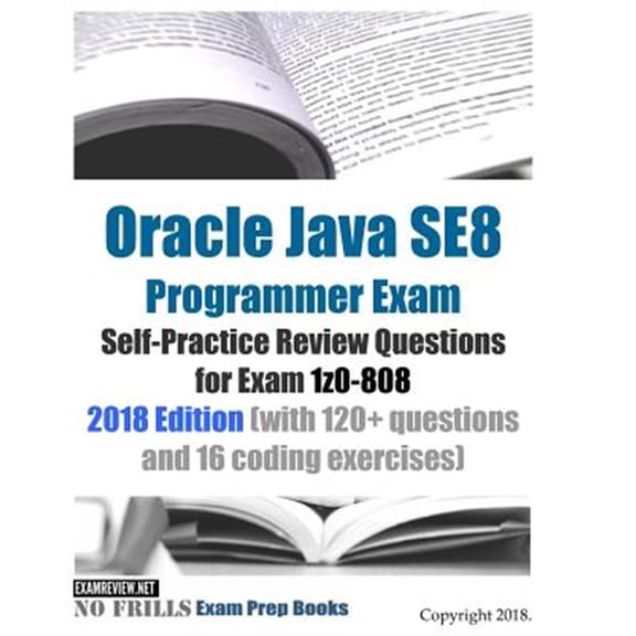 Pre-Owned Oracle Java SE8 Programmer Exam Self-Practice Review Questions for Exam 1z0-808 2018 Edition, (Paperback)