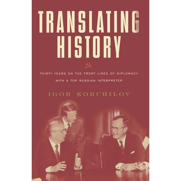 Translating History : 30 Years on the Front Lines of Diplomacy with a Top Russian Interpreter (Paperback)