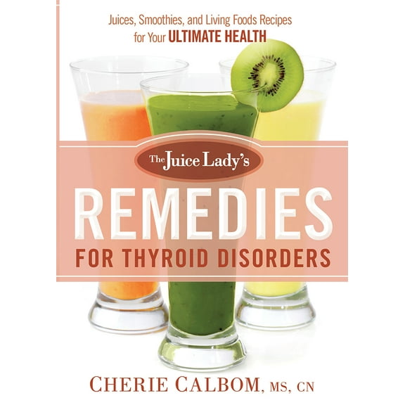 Pre-Owned The Juice Lady's Remedies for Thyroid Disorders: Juices, Smoothies, and Living Foods Recipes for Your Ultimate Health (Paperback) 1629982040 9781629982045