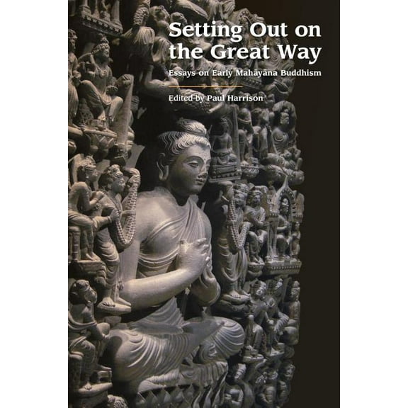 Setting Out on the Great Way: Essays on Early Mahayana Buddhism, (Paperback)