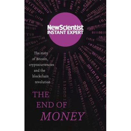 The End of Money : The story of bitcoin, cryptocurrencies and the blockchain
