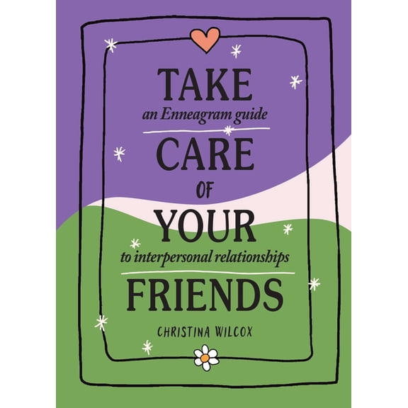 Take Care of Your Friends: An Enneagram Guide to Interpersonal Relationships, (Hardcover)
