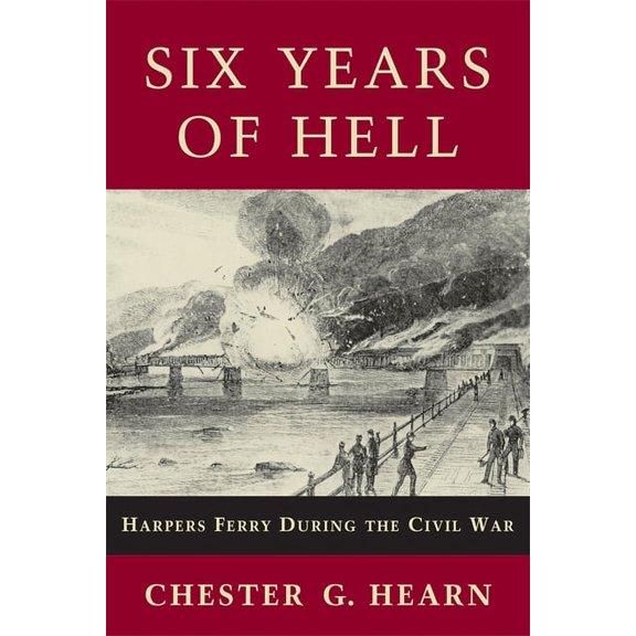 Six Years of Hell: Harpers Ferry During the Civil War, (Paperback)