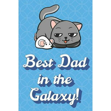 Best Dad In The Galaxy: Cat and Toy Mouse Funny Cute Father's Day Journal Notebook From Sons Daughters Girls and Boys of All Ages. Great Gift