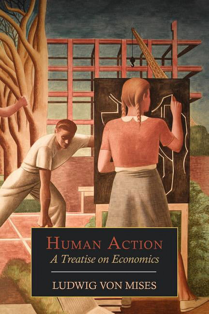 Human Action: A Treatise on Economics, (Paperback) - Walmart.com