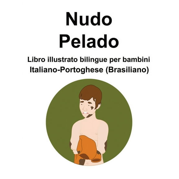 Italiano-Portoghese (Brasiliano) Nudo / Pelado Libro illustrato bilingue per bambini (Paperback)(Large Print)