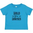 thumbnail image 3 of Inktastic Hold Your Horses Boys or Girls Toddler T-Shirt, 3 of 5