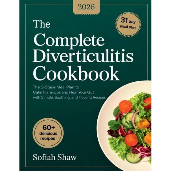 The Complete Diverticulitis Cookbook: The 3-Stage Meal Plan to Calm Flare-Ups and Heal Your Gut with Simple, Soothing, a, (Paperback)