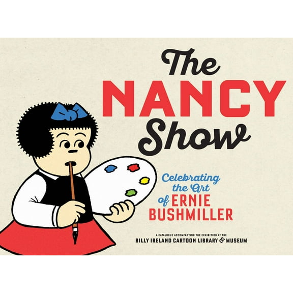 The Nancy Show: Celebrating the Art of Ernie Bushmiller, (Paperback)