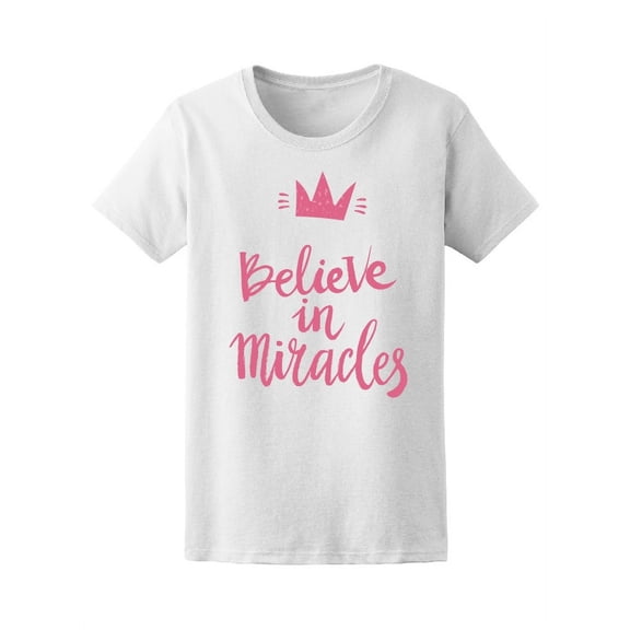 Believe In Miracles Magic Quote T-Shirt Women -Image by Shutterstock, Female x-Large