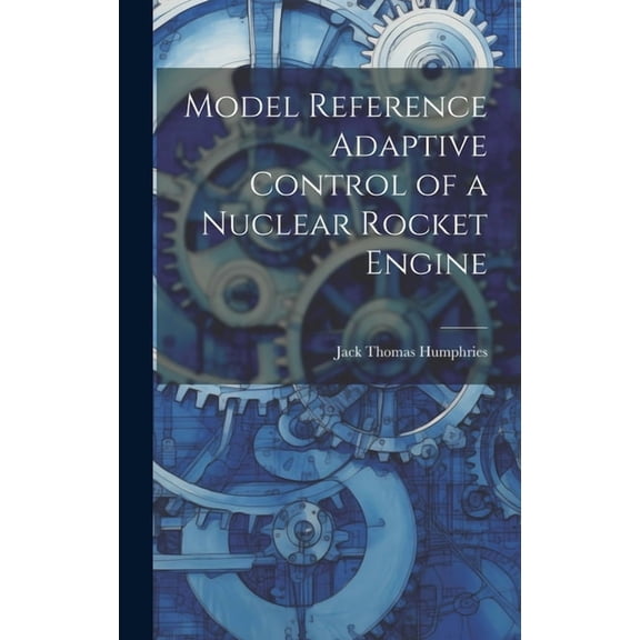 Model Reference Adaptive Control of a Nuclear Rocket Engine (Hardcover)