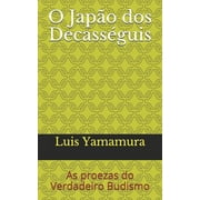 O Japo dos Decassguis : As proezas do Verdadeiro Budismo (Paperback)