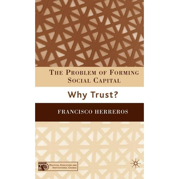 Political Evolution and Institutional Ch The Problem of Forming Social Capital: Why Trust?, (Hardcover)