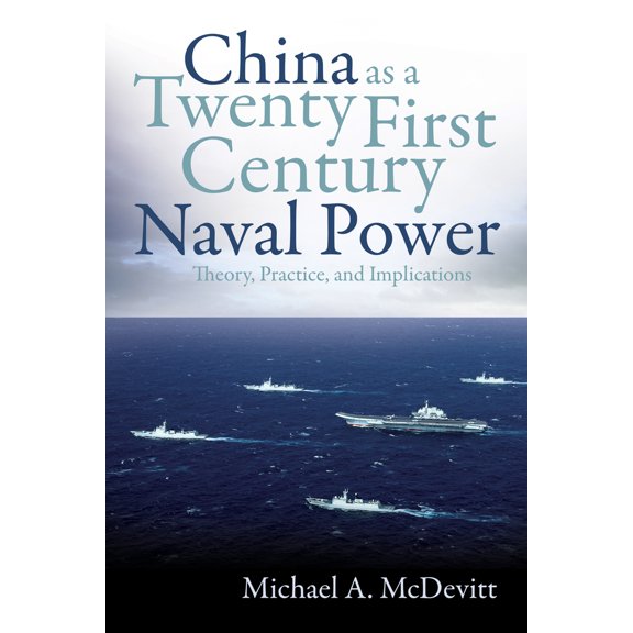 Pre-Owned China as a Twenty-First-Century Naval Power: Theory Practice and Implications (Hardcover) 1682475352 9781682475355