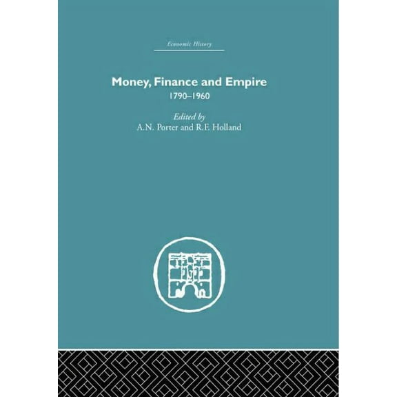 Economic History Money, Finance and Empire: 1790-1960, (Paperback)