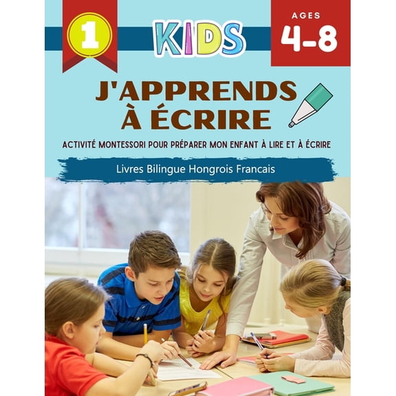 J'Apprends à Écrire Activité Montessori Pour Préparer Mon Enfant à Lire Et à Écrire Livres Bilingue Hongrois Francais: I can write several short sentences and stories. The first step creative writing