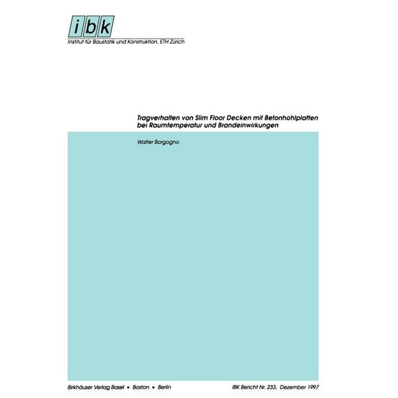 Institut FÃ¼r Baustatik Und Konstruktion Tragverhalten Von Slim Floor Decken Mit Betonhohlplatten Bei Raumtemperatur Und Brandeinwirkungen, Book 233, (Paperback)