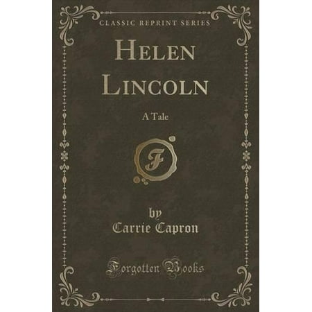 Helen Lincoln : A Tale (Classic Reprint)