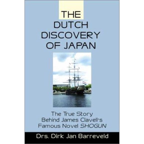 Pre-Owned The Dutch Discovery of Japan: The True Story Behind James Clavell's Famous Novel Shogun (Paperback) 0595192610 9780595192618