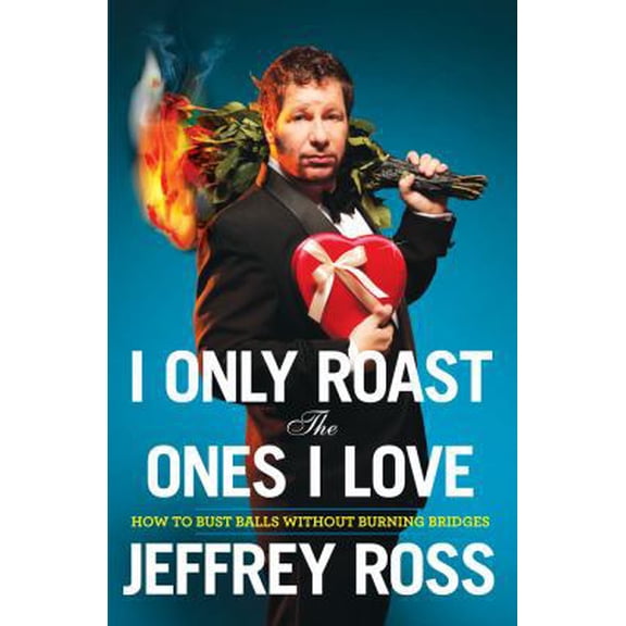 Pre-Owned I Only Roast the Ones I Love: Busting Balls Without Burning Bridges (Hardcover) 143910140X 9781439101407