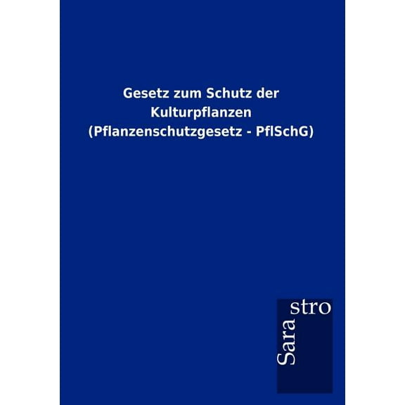 Gesetz zum Schutz der Kulturpflanzen (Pflanzenschutzgesetz - PflSchG) (Paperback)