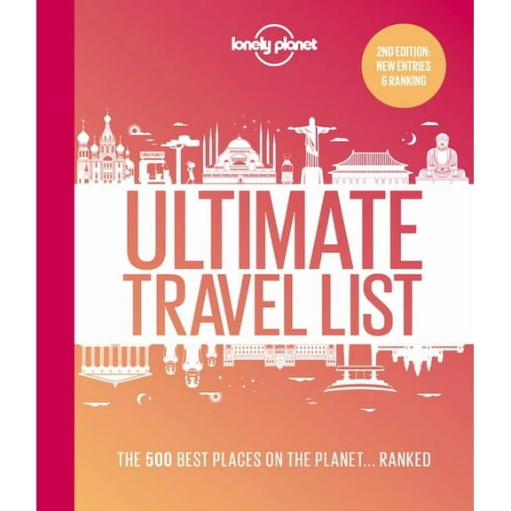 Lonely Planet Lonely Planet Lonely Planet's Ultimate Travel List: The Best Places on the Planet ...Ranked, (Hardcover)