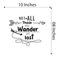 thumbnail image 4 of Home Wall Decal - Not All Wanders are Lost - Joyful Adventure Design Inspirational Wanderer Quote with Arrow Designs - Proudly Hand Made Decal - Size: 10 In(W) x 8 In(H), 4 of 5