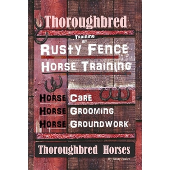 Pre-Owned Thoroughbred Training By Rusty Fence Horse Training, Horse Care, Horse Grooming, Horse Groundwork, Thoroughbred Horses