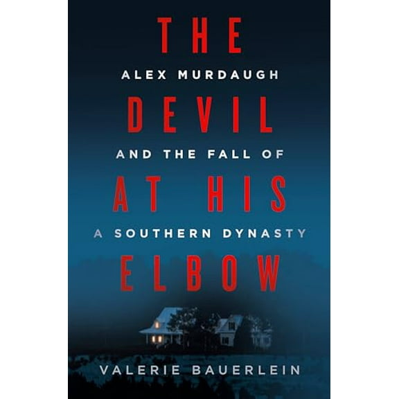 Pre-Owned The Devil at His Elbow: Alex Murdaugh and the Fall of a Southern Dynasty (Hardcover) 059350058X 9780593500583