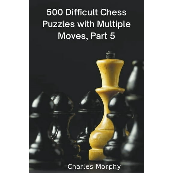 Winning Chess Exercises 500 Difficult Chess Puzzles with Multiple Moves, Part 5, (Paperback)