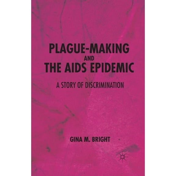 Plague-Making and the AIDS Epidemic: A Story of Discrimination, (Paperback)