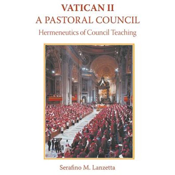 Vatican II: A Pastoral Council, Hermeneutics of Council Teaching (Paperback) by Serafino Lanzetta