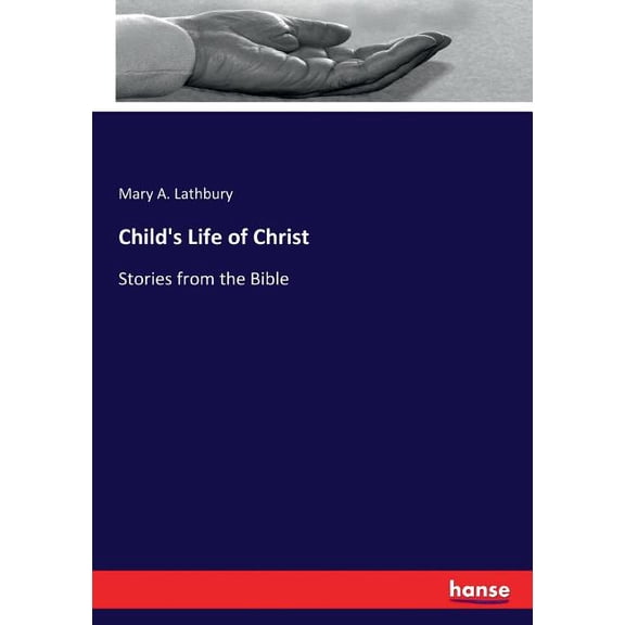 Child's Life of Christ: Stories from the Bible, (Paperback)