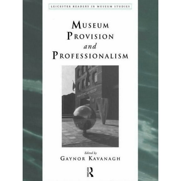 Leicester Readers in Museum Studies Museum Provision and Professionalism, (Paperback)