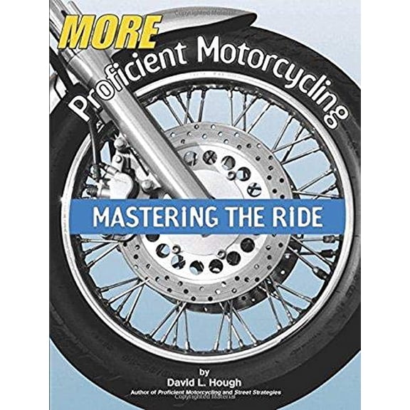 More Proficient Motorcycling: Mastering the Ride