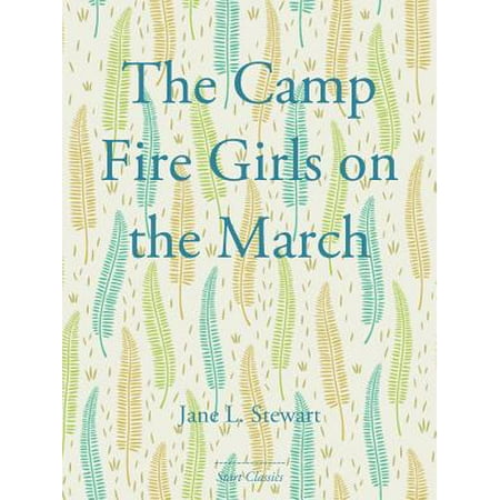 The Camp Fire Girls on the March - eBook (Best Way To Start A Campfire)