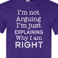 thumbnail image 4 of Inktastic I'm Not Arguing, I'm Just Explaining Why I'm Right T-Shirt, 4 of 5