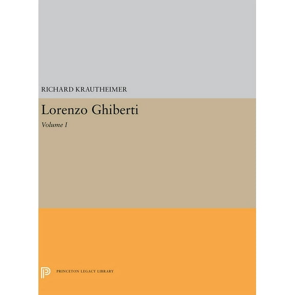 Princeton Legacy Library Lorenzo Ghiberti: Volume I, Book 5634, (Hardcover)