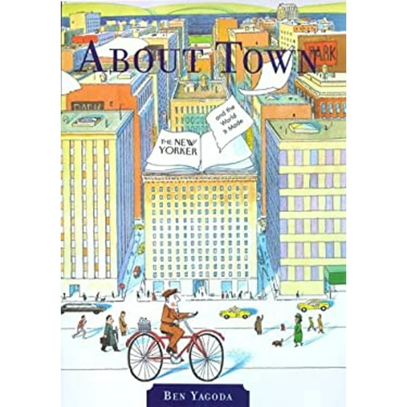 Pre-Owned About Town: The New Yorker and the World It Made (Hardcover) 0684816059 9780684816050