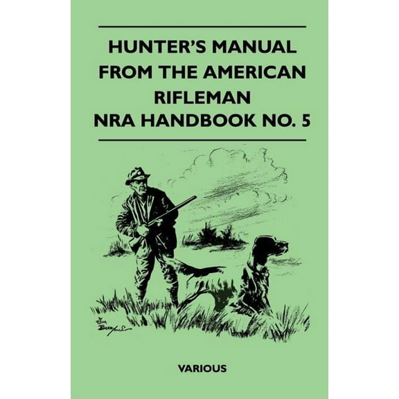 Hunter's Manual from the American Rifleman - Nra Handbook No. 5, (Paperback)