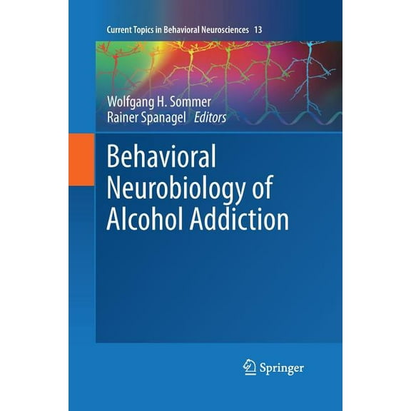 Current Topics in Behavioral Neuroscienc Behavioral Neurobiology of Alcohol Addiction, Book 13, (Paperback)